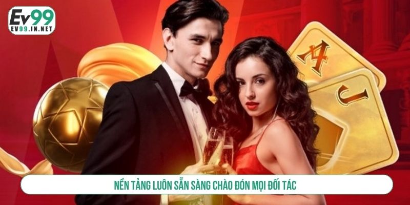 Nền tảng luôn sẵn sàng chào đón mọi đối tác