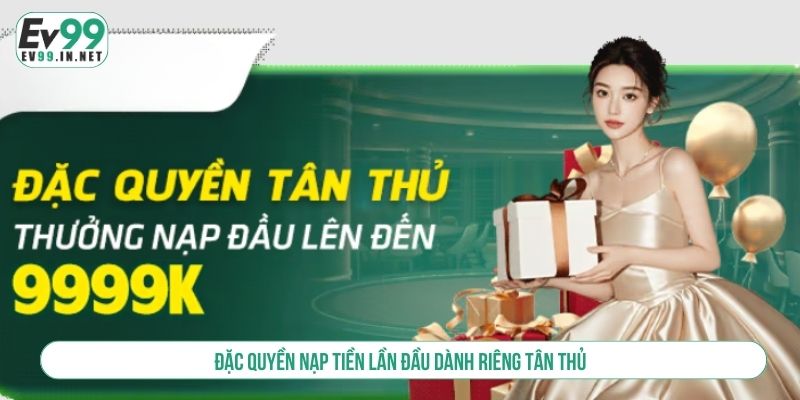 Đặc quyền nạp tiền lần đầu dành riêng tân thủ 