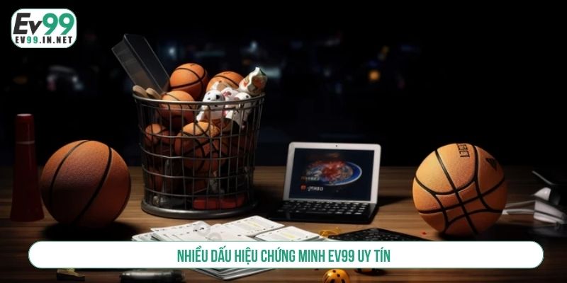 Nhiều dấu hiệu chứng minh EV99 uy tín