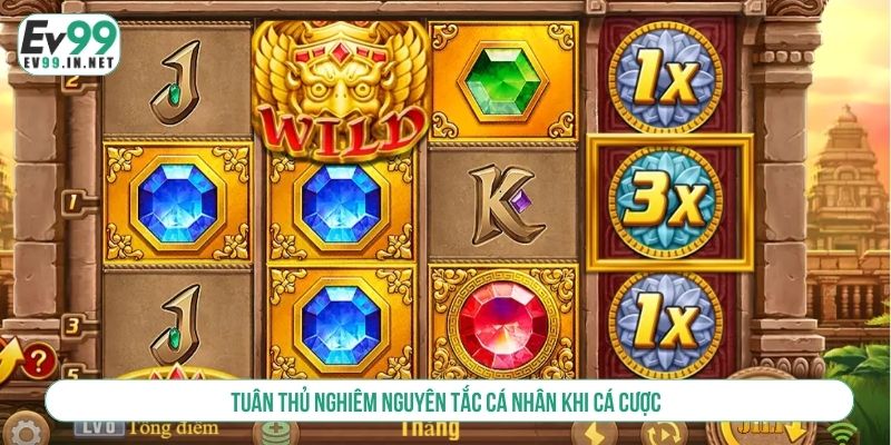 Tuân thủ nghiêm nguyên tắc cá nhân khi cá cược