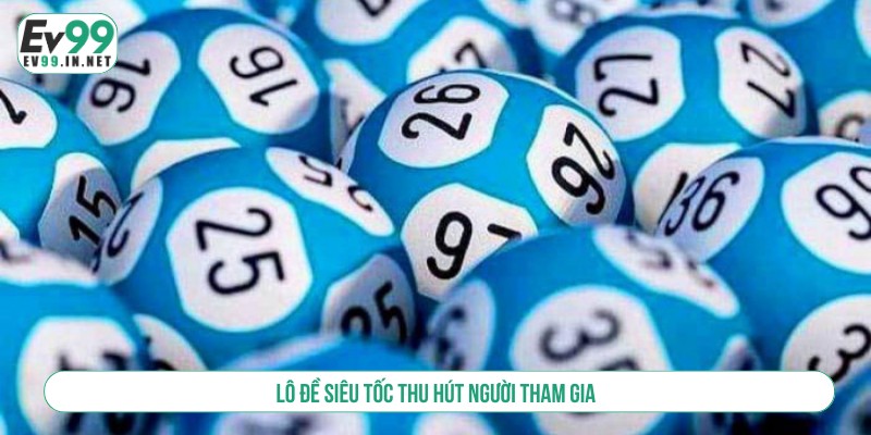 Lô đề siêu tốc thu hút người tham gia