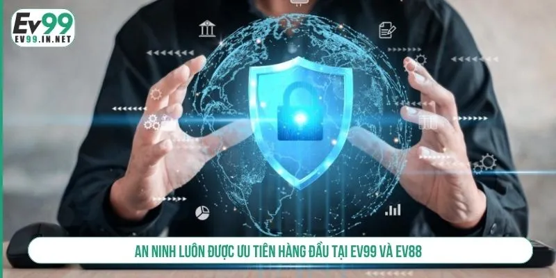 An ninh luôn được ưu tiên hàng đầu tại EV99 và EV88