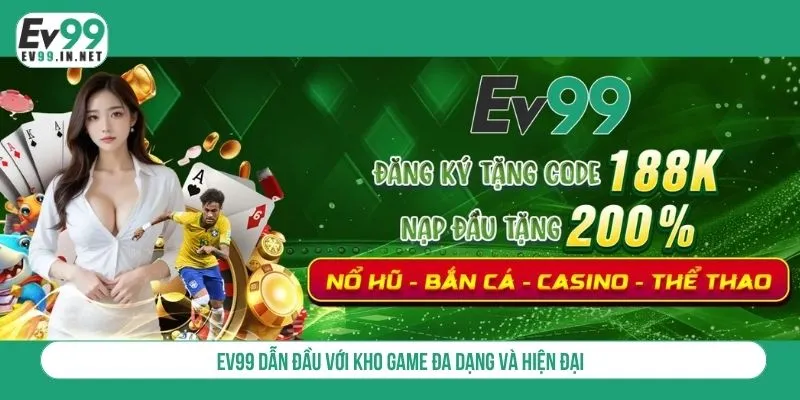 EV99 dẫn đầu với kho game đa dạng và hiện đại