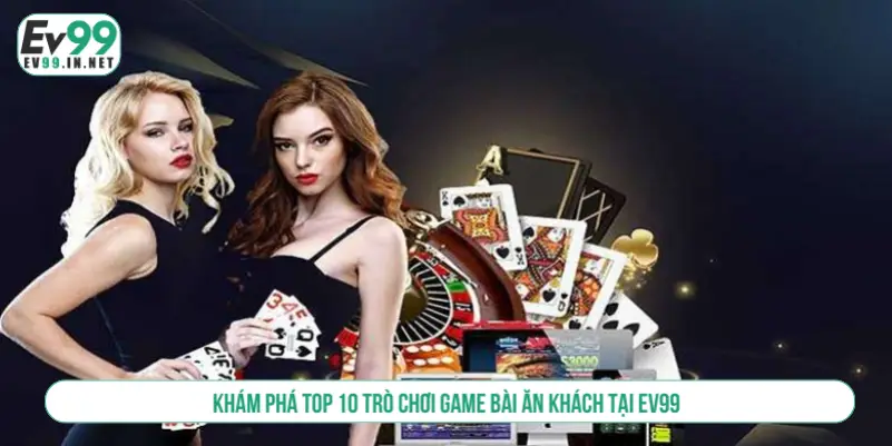 Khám Phá Top 10 Trò Chơi Game Bài Ăn Khách Tại EV99 Khám phá top 10 trò chơi game bài ăn khách tại EV99