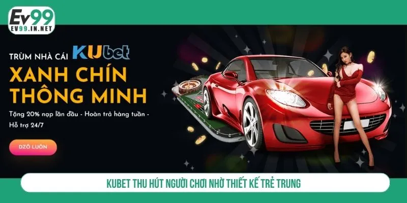 KUBET thu hút người chơi nhờ thiết kế trẻ trung
