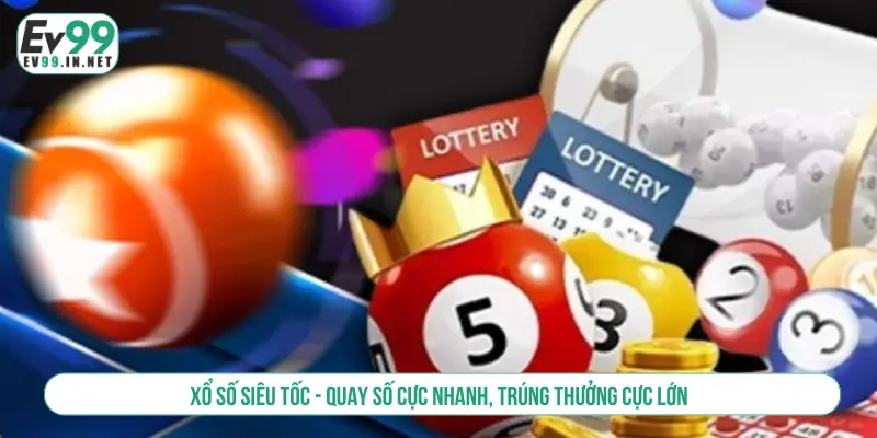 Xổ Số Siêu Tốc EV99 Quay Số Cực Nhanh Trúng Thưởng Lớn Xổ số siêu tốc - Quay số cực nhanh, trúng thưởng cực lớn